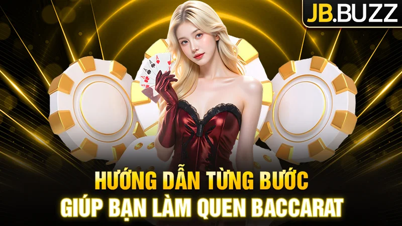 Hướng dẫn từng bước giúp hội viên JB làm quen Baccarat