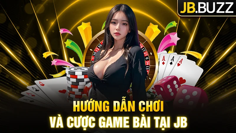 Hướng dẫn chơi và cược game bài tại JB