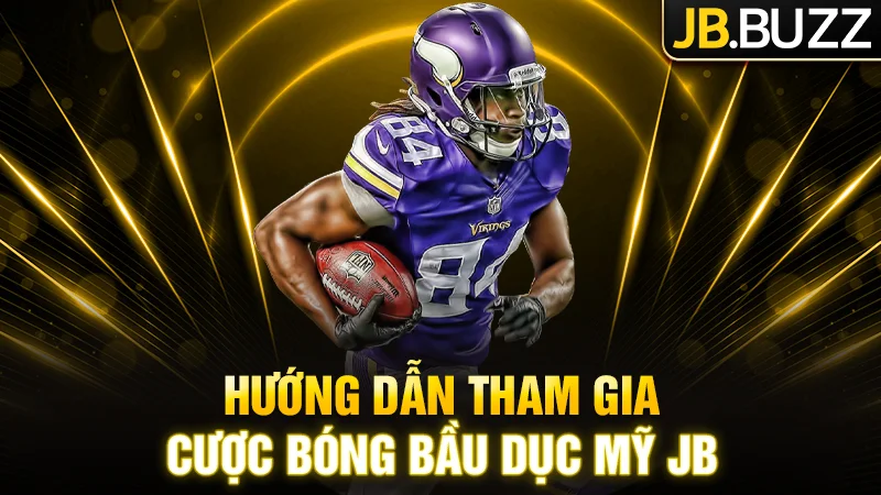 Hướng dẫn tham gia cược Bóng bầu dục Mỹ JB