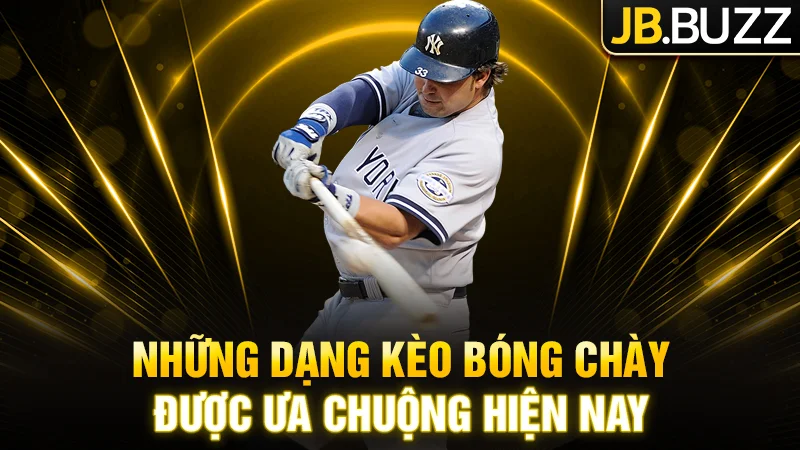 Những dạng kèo bóng chày được ưa chuộng hiện nay
