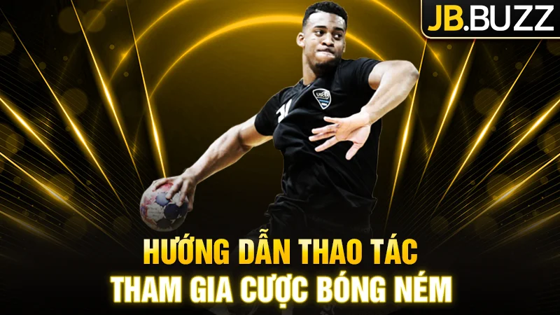 Hướng dẫn thao tác tham gia cược bóng ném tại JB
