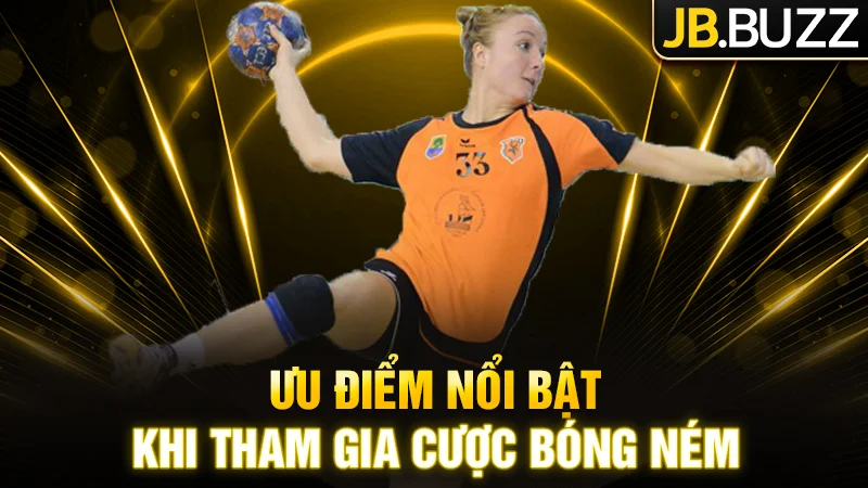 Ưu điểm nổi bật khi tham gia cược bóng ném