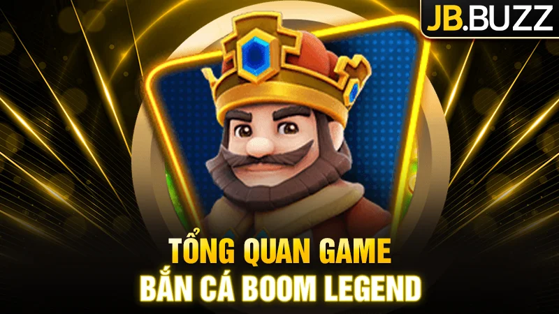 Chi tiết thông tin về trò chơi bắn cá Boom Legend