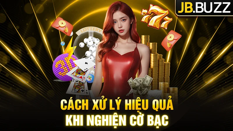 Hướng dẫn cách xử lý khi bị nghiện cờ bạc