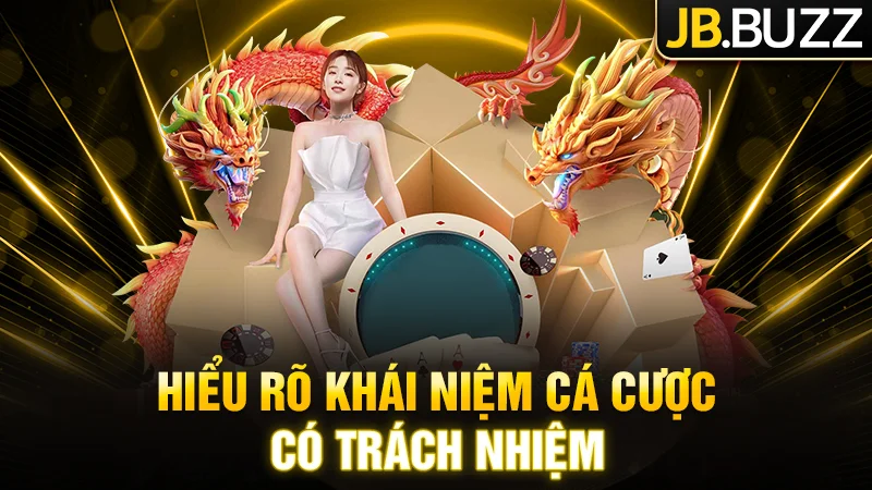 Hiểu thêm về cá cược có trách nhiệm tại JB