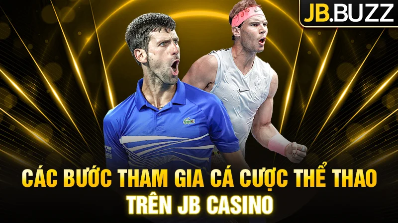 Chia sẻ các bước tham gia cá cược thể thao trên JB Casino