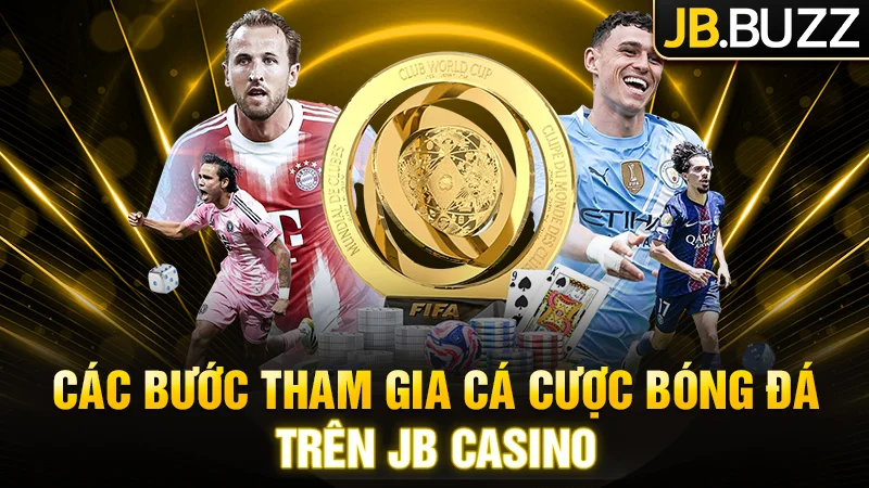 Chi tiết các bước tham gia cá cược bóng đá trên JB Casino