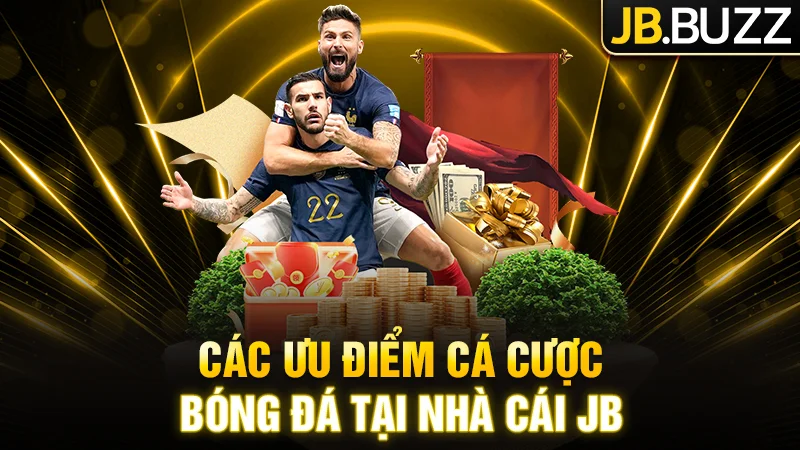 Chia sẻ các ưu điểm cá cược bóng đá tại nhà cái JB