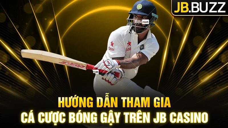 Hướng dẫn tham gia cá cược bóng gậy trên JB Casino