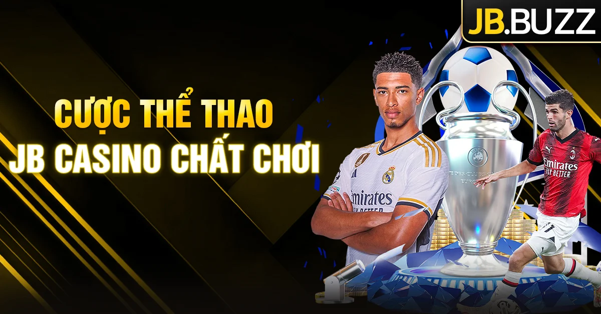 Cược Thể Thao JB Casino: Sảnh game quy tụ nhiều siêu phẩm hot