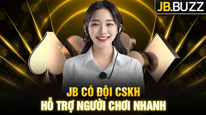 JB luôn có đội CSKH hỗ trợ người chơi nhanh chóng