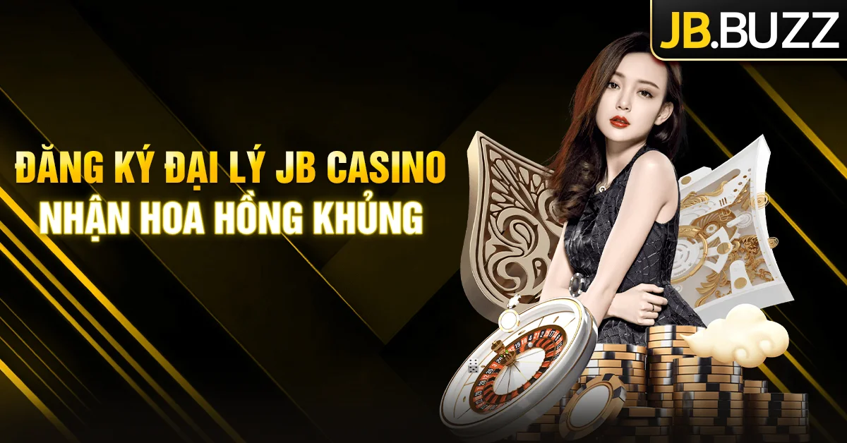 Đăng ký đại lý JB Casino - Nhận hoa hồng 25% mỗi tháng