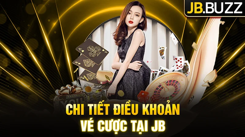 Tổng hợp thông tin điều khoản vé cược tại JB Casino