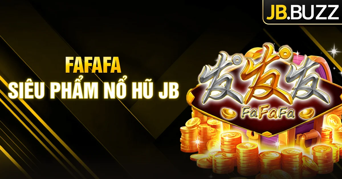 FaFaFa - Siêu phẩm nổ hũ ăn khách tại nhà cái JB Casino