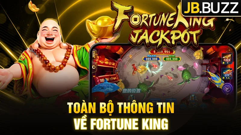Hiểu hơn về trò chơi độc đáo Fortune King Jackpot 