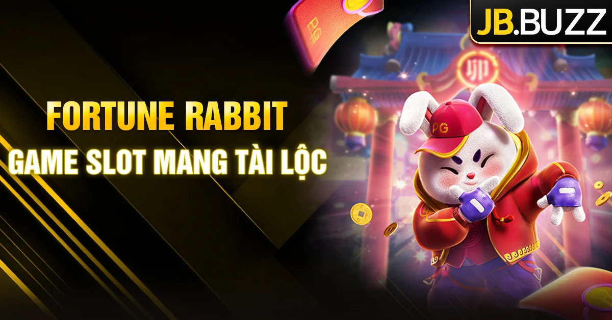Fortune Rabbit - Slot Thỏ May Mắn mang tài lộc đến từng vòng quay