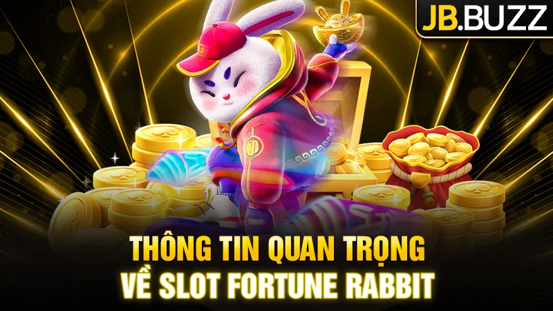 Toàn bộ thông tin quan trọng về slot Fortune Rabbit