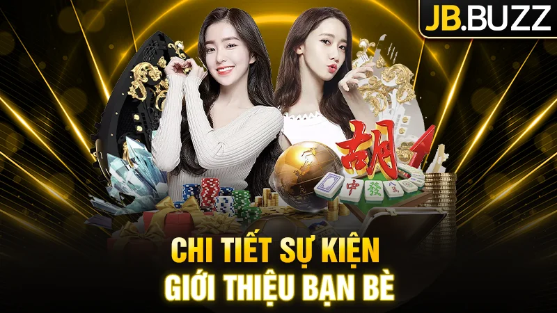 Chi tiết sự kiện Giới Thiệu Bạn Bè của JB Casino
