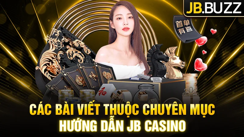 Các bài viết tại chuyên mục hướng dẫn của JB Casino
