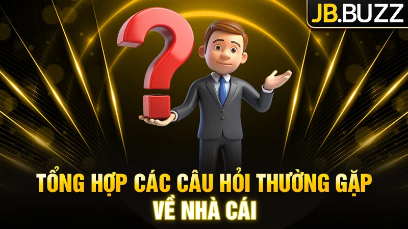 Tổng hợp các câu hỏi thường gặp về nhà cái
