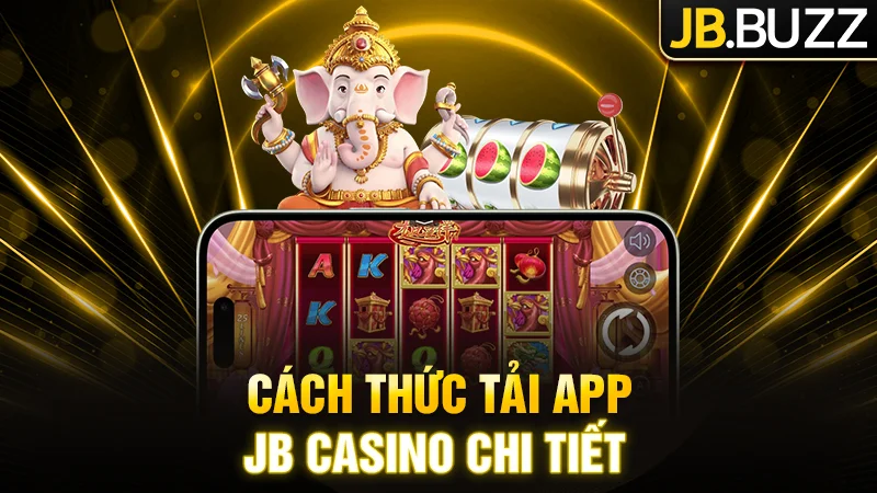 Cách thức tải app JB Casino chi tiết cho người mới