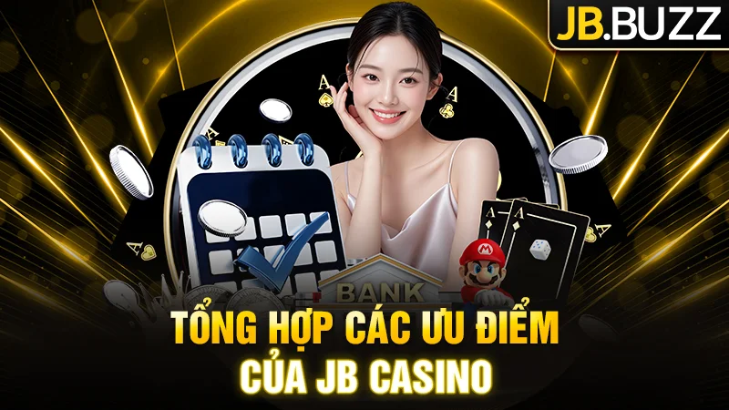 Tổng hợp các ưu điểm của JB Casino