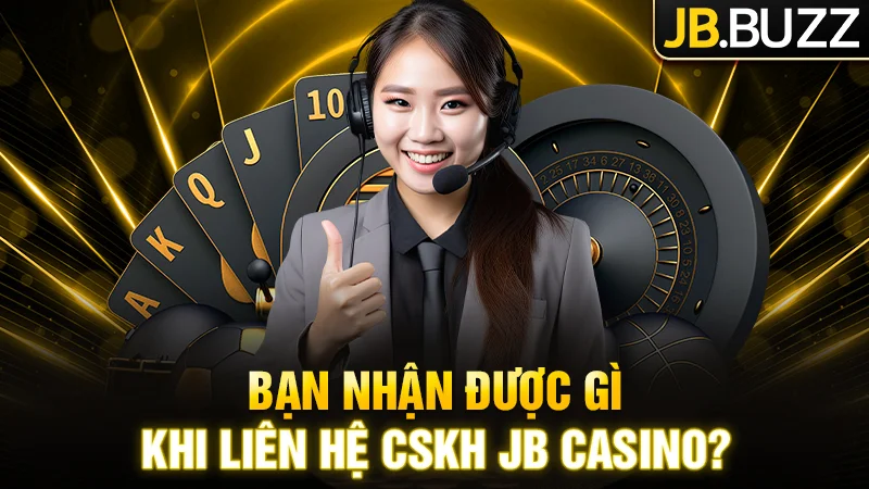 Bạn sẽ được gì khi liên hệ cùng đội ngũ CSKH JB?