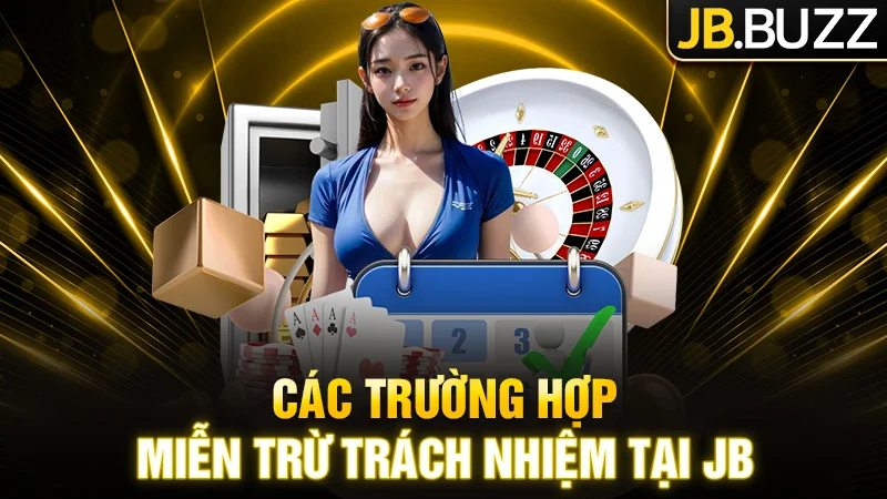 Các trường hợp miễn trừ trách nhiệm cho nhà cái JB Casino