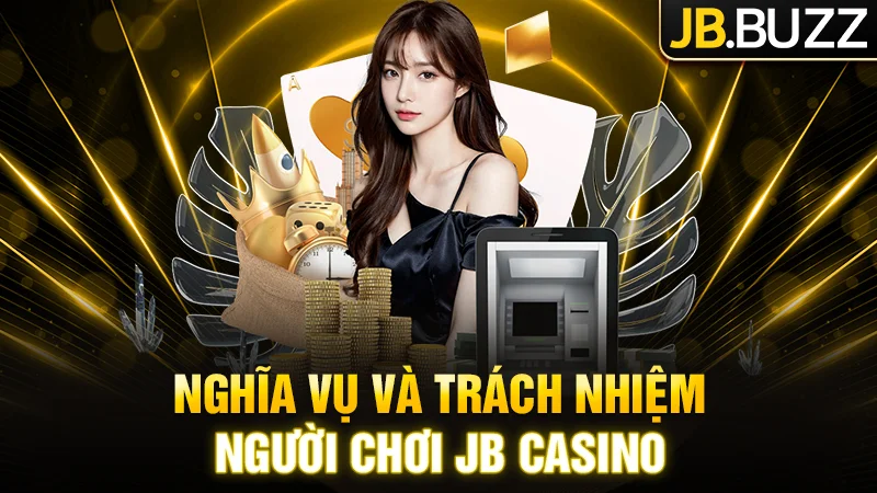 Trách nhiệm của người chơi tại nhà cái JB Casino