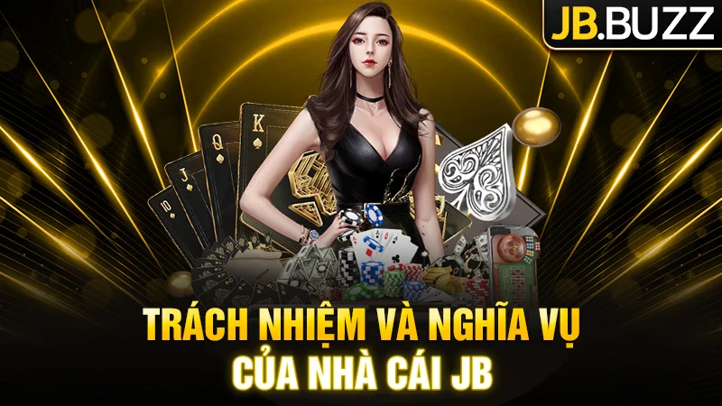 Trách nhiệm, nghĩa vụ của nhà cái JB Casino