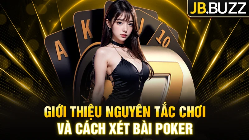 Giới thiệu nguyên tắc chơi và cách xét bài Poker