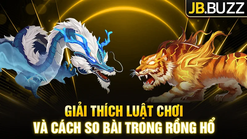 Giải thích luật chơi và cách so bài trong Rồng Hổ