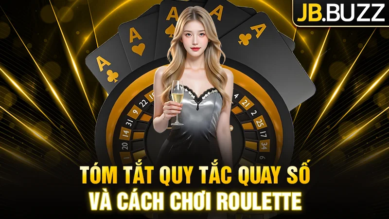 Tóm tắt quy tắc quay số và cách chơi Roulette