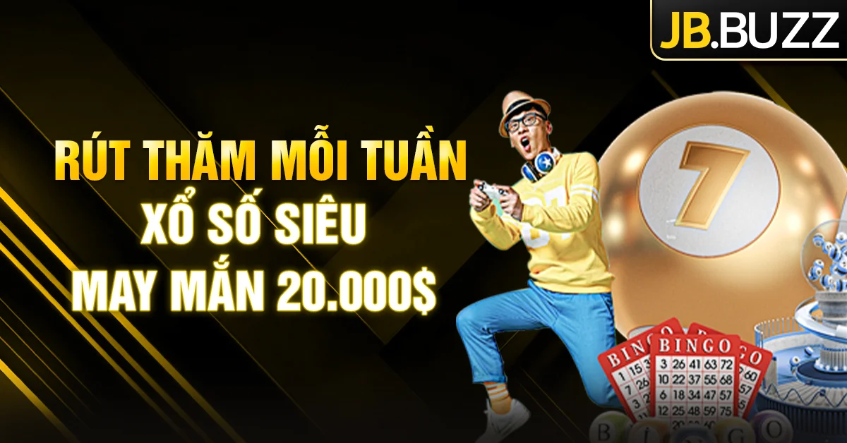 Rút thăm mỗi tuần - Xổ số siêu may mắn 20.000$ tại JB