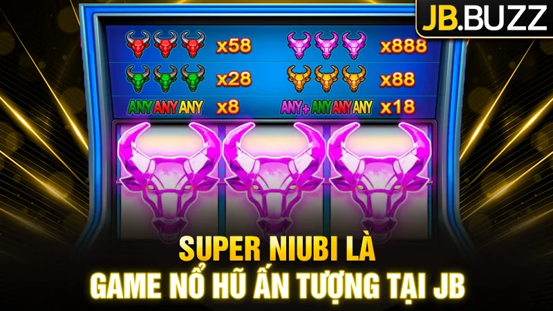 Super Niubi - Game nổ hũ ấn tượng tại JB
