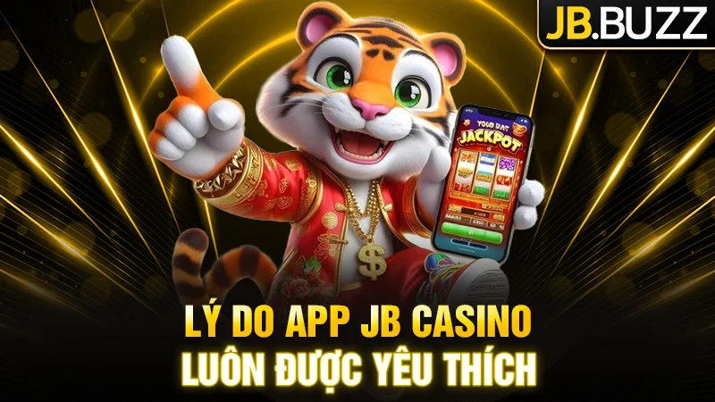 Lý do vì sao App JB Casino luôn được yêu thích