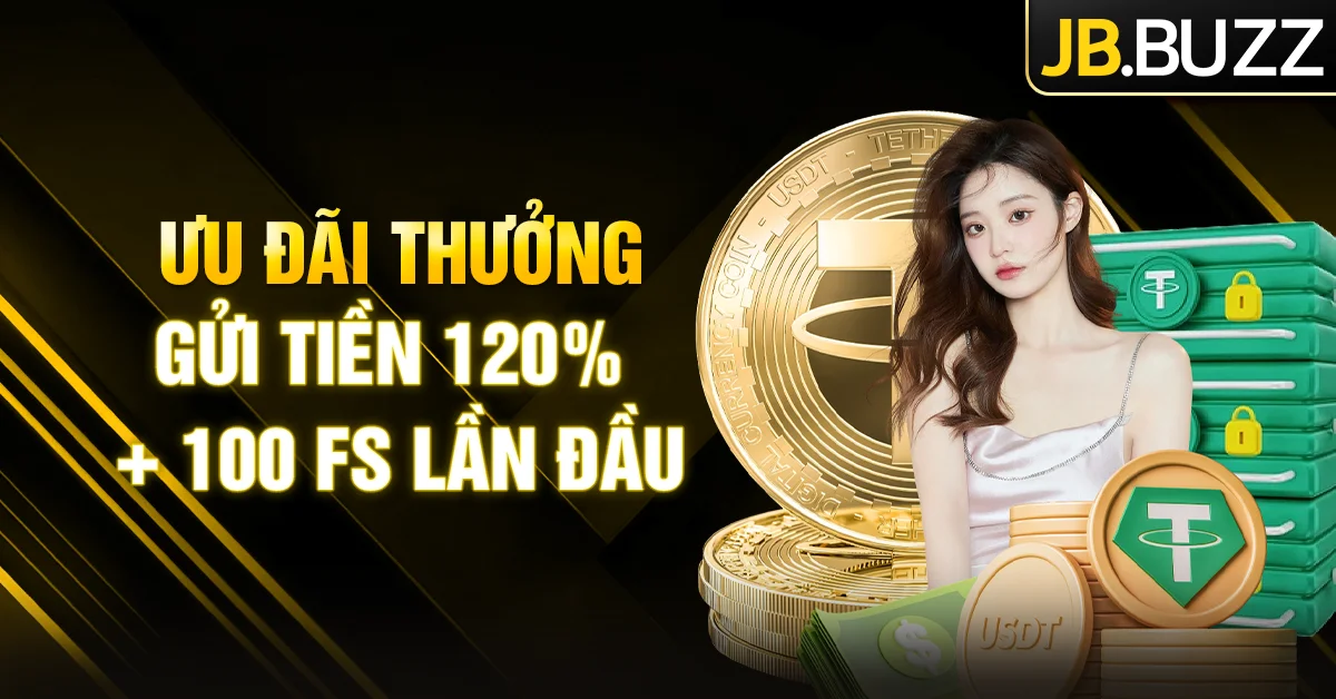 Chương trình thưởng Gửi tiền 120% + 100 FS lần đầu tại JB