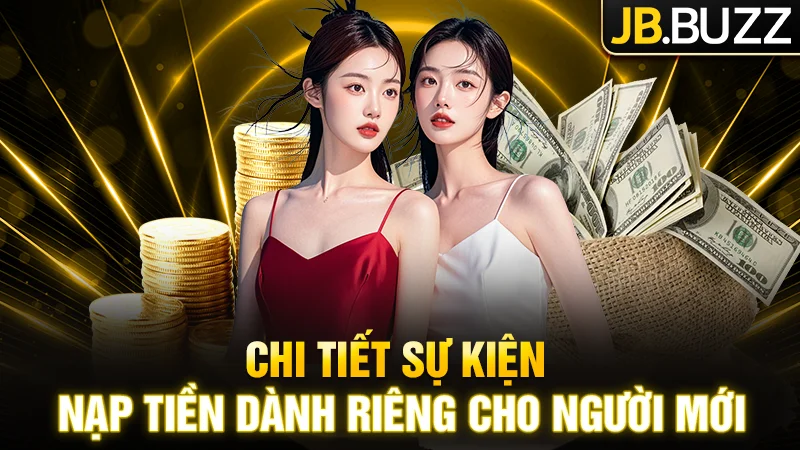 Chi tiết về sự kiện nạp tiền dành riêng cho người mới