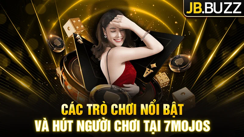Các trò chơi nổi bật và hút người chơi tại 7Mojos