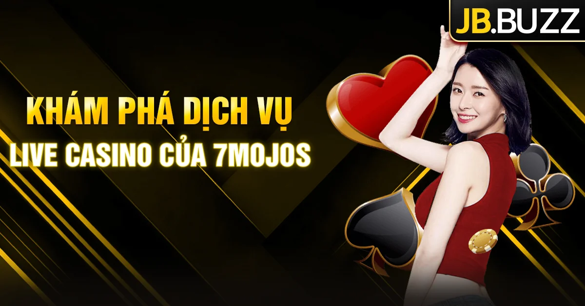Sảnh Live Casino 7Mojos ấn tượng, hấp dẫn tại cổng game JB
