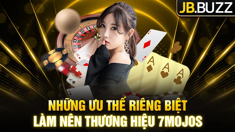 Những ưu thế riêng biệt làm nên thương hiệu 7Mojos