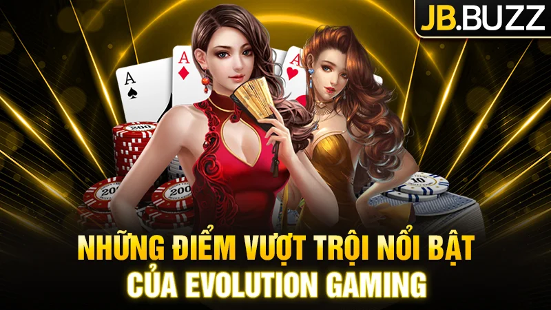 Những điểm vượt trội tạo nên khác biệt của Evolution Gaming