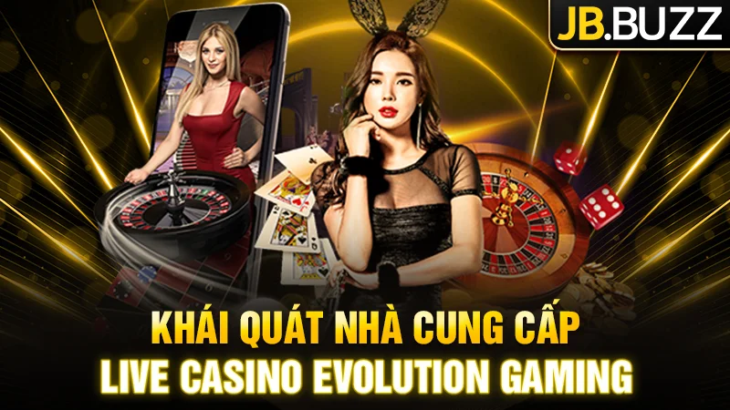 Khái quát về nhà cung cấp Live Casino Evolution Gaming
