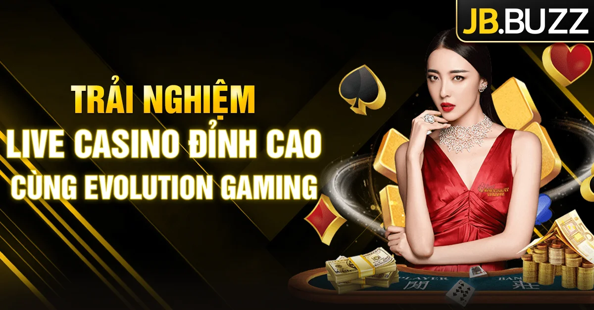 Evolution Gaming JB không thể bỏ lỡ