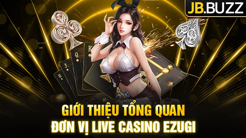 Giới thiệu tổng quan về đơn vị cung cấp Live Casino Ezugi