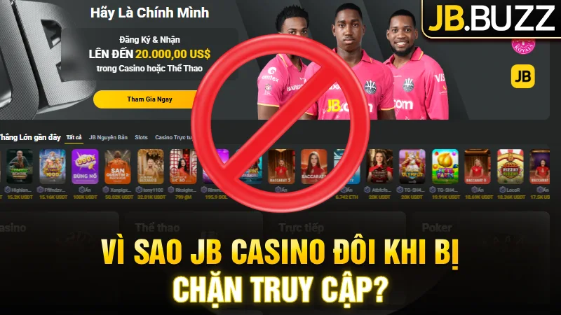 Vì sao JB Casino đôi khi bị chặn truy cập?