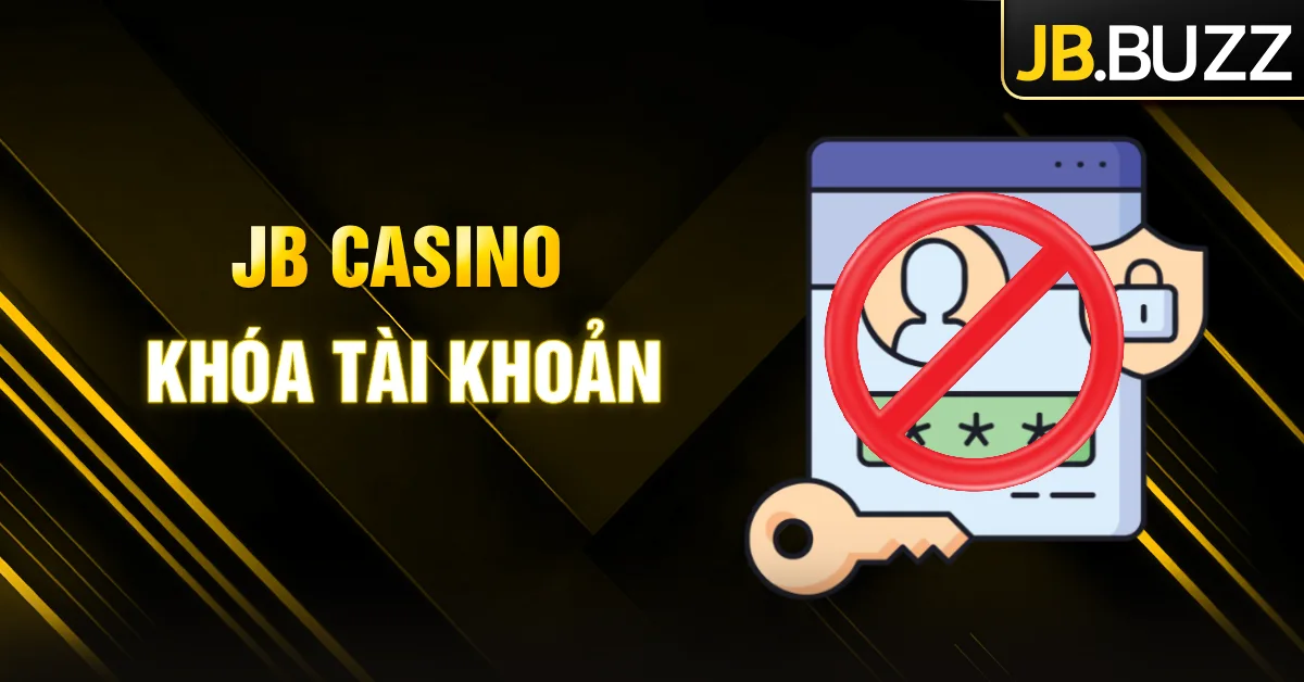 JB Casino khóa tài khoản do vi phạm gì? Cách khắc phục