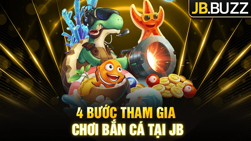 4 Bước chơi bắn cá tại nhà cái JB dễ dàng