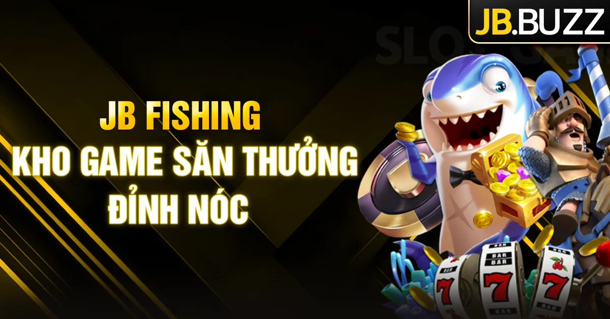 JB Fishing đỉnh nóc có mặt tại nhà cái JB Casino
