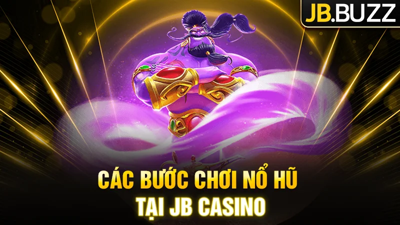 Các bước chơi Nổ hũ tại JB Casino